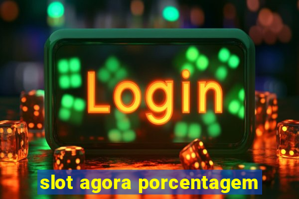 slot agora porcentagem