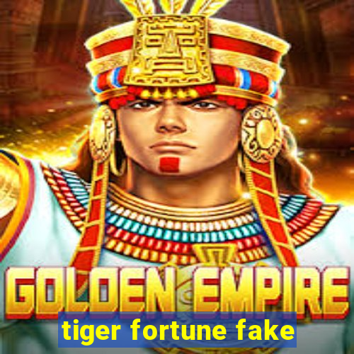 tiger fortune fake