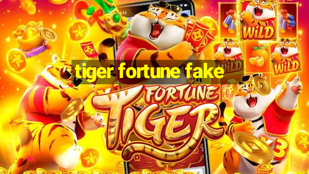 tiger fortune fake