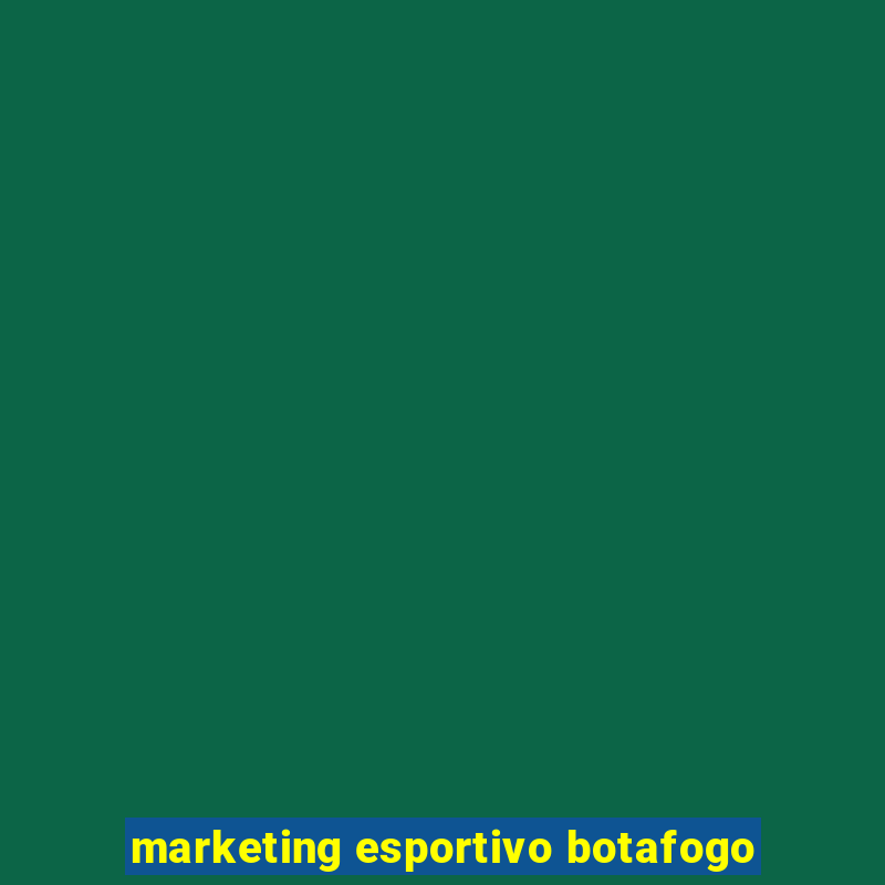 marketing esportivo botafogo