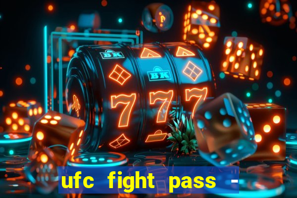 ufc fight pass - tv ao vivo