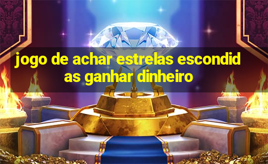 jogo de achar estrelas escondidas ganhar dinheiro