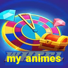 my animes