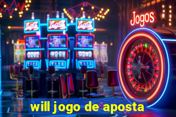 will jogo de aposta