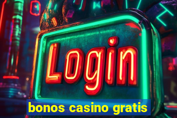 bonos casino gratis