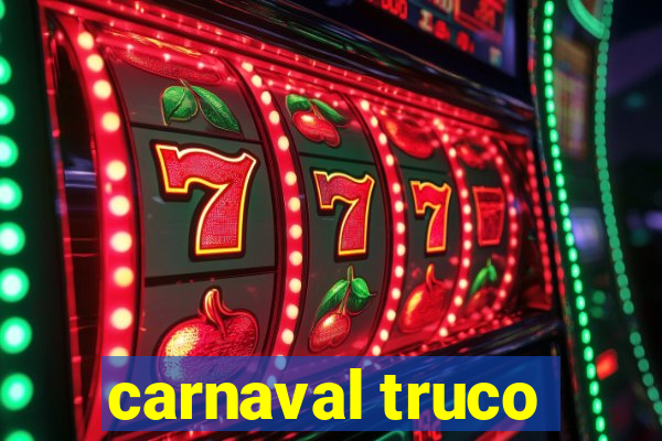 carnaval truco