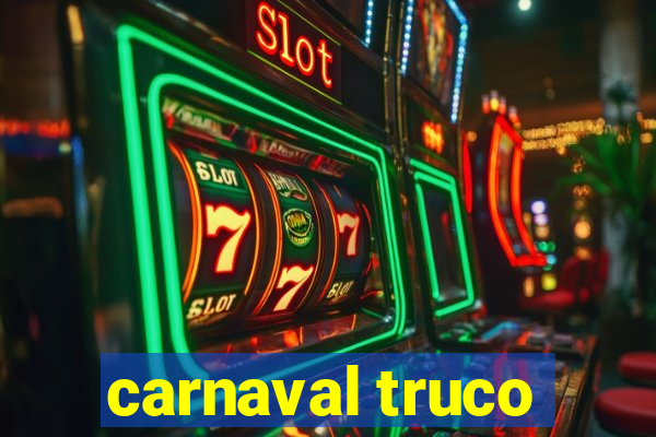 carnaval truco