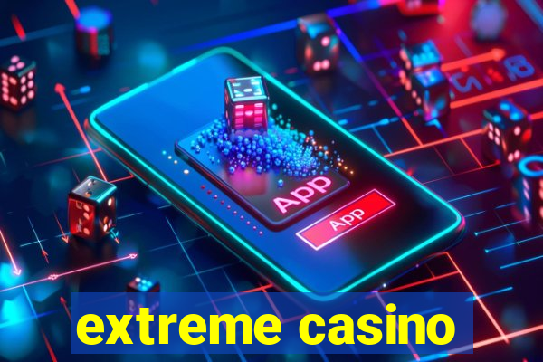 extreme casino