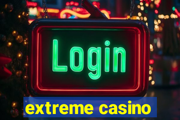 extreme casino