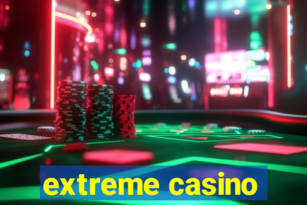 extreme casino