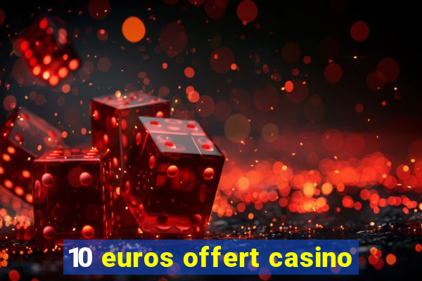 10 euros offert casino