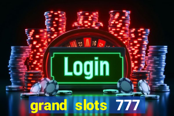 grand slots 777 paga mesmo