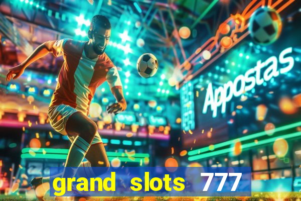 grand slots 777 paga mesmo