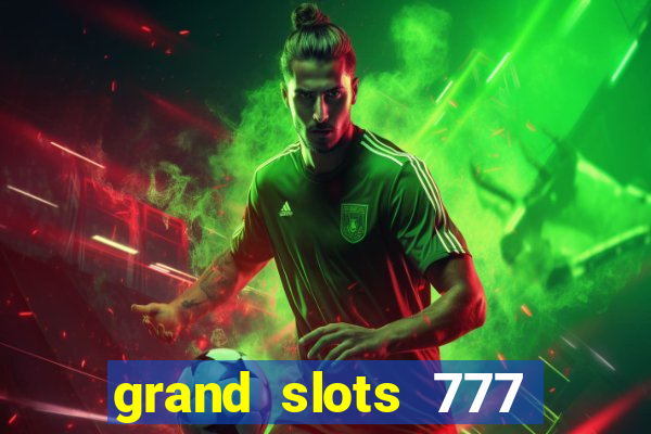 grand slots 777 paga mesmo