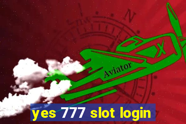 yes 777 slot login