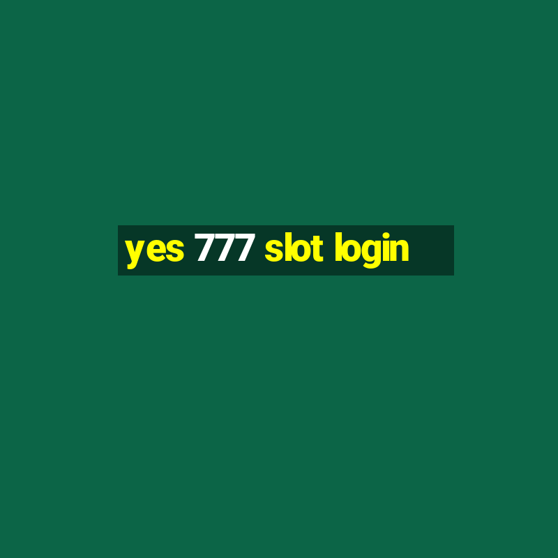 yes 777 slot login