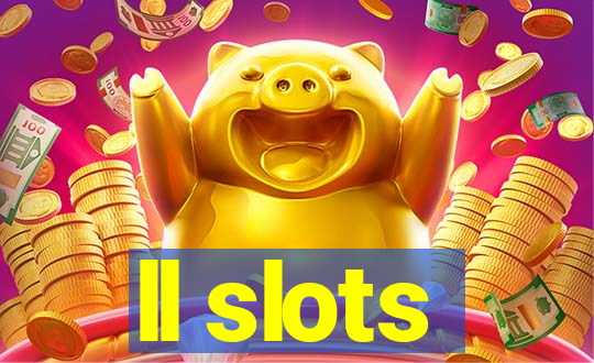 ll slots