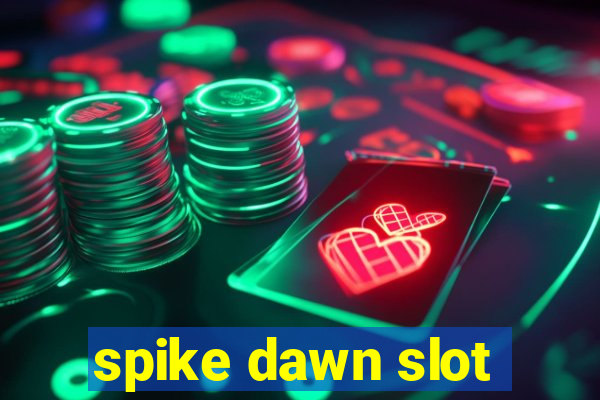 spike dawn slot