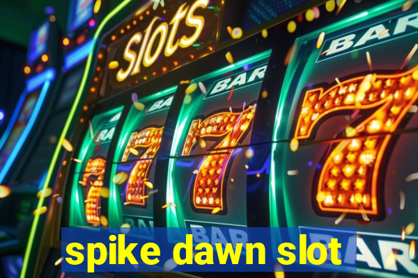 spike dawn slot