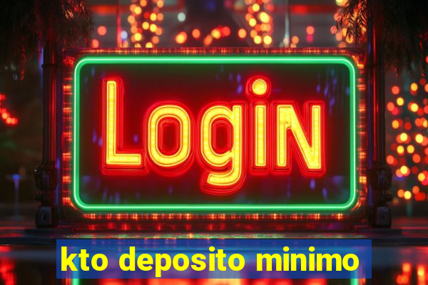 kto deposito minimo