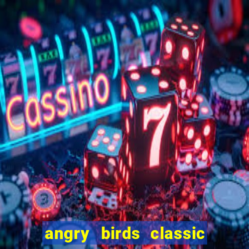 angry birds classic 1.0 apk