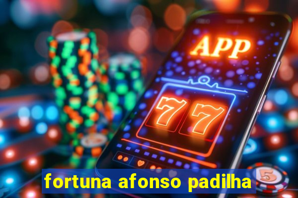 fortuna afonso padilha