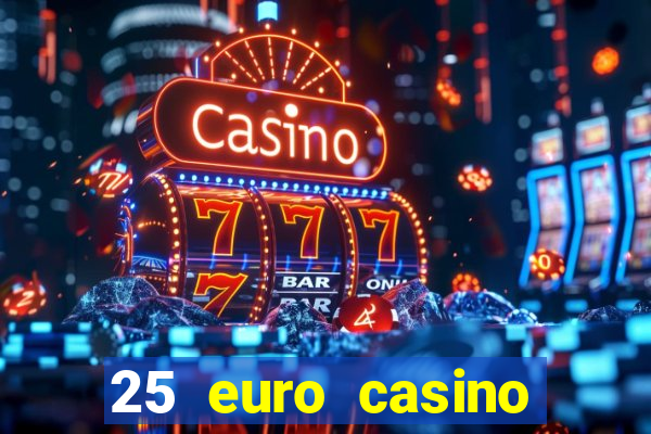 25 euro casino bonus ohne einzahlung