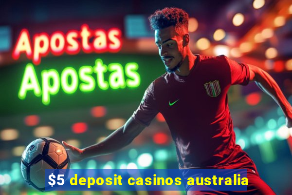 $5 deposit casinos australia