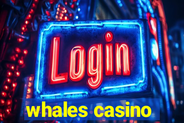 whales casino