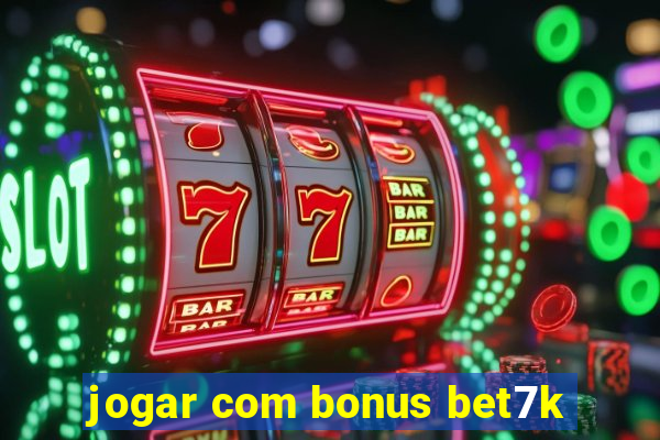 jogar com bonus bet7k