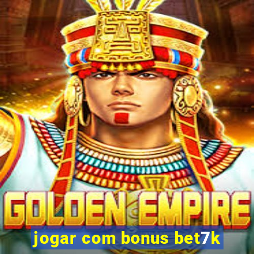 jogar com bonus bet7k