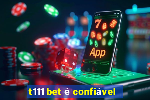 t111 bet é confiável