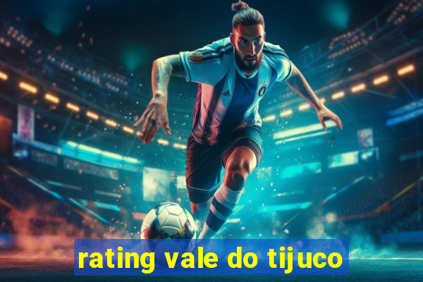 rating vale do tijuco