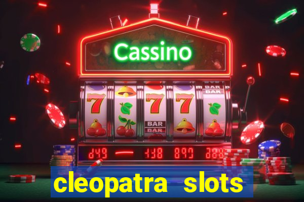 cleopatra slots games free