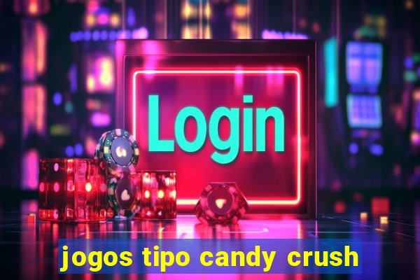 jogos tipo candy crush