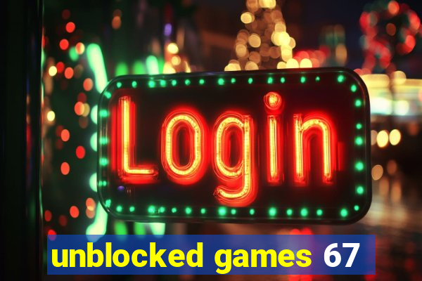 unblocked games 67