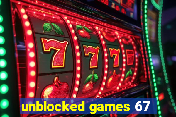 unblocked games 67