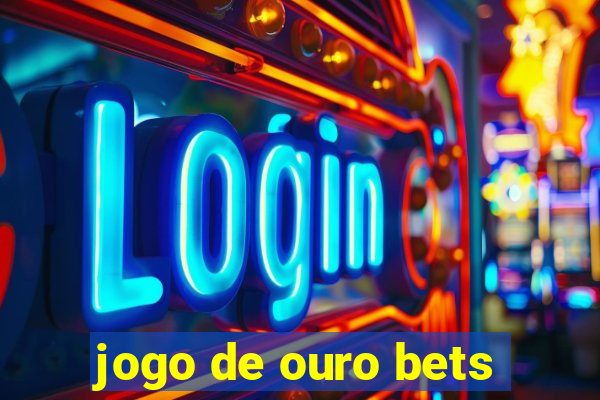 jogo de ouro bets