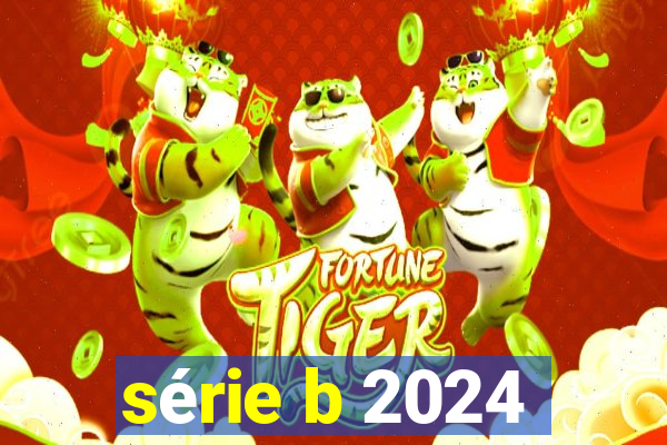 série b 2024