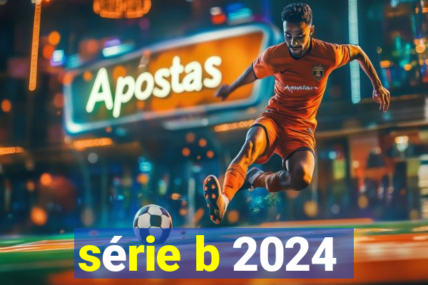 série b 2024