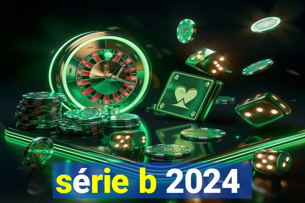 série b 2024