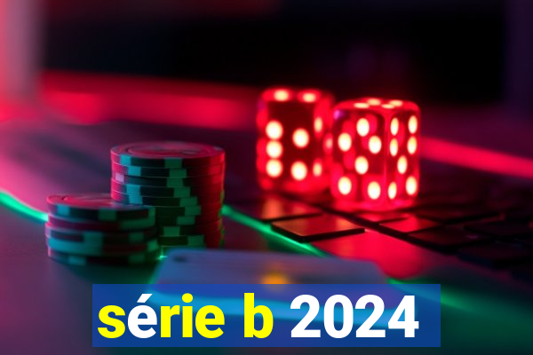 série b 2024