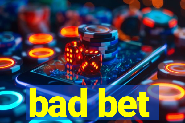 bad bet