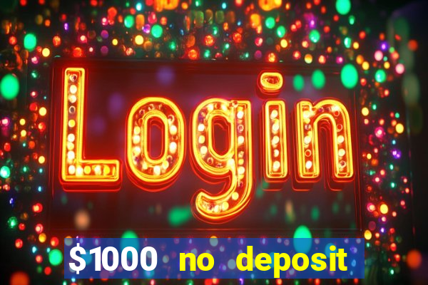 $1000 no deposit bonus casino