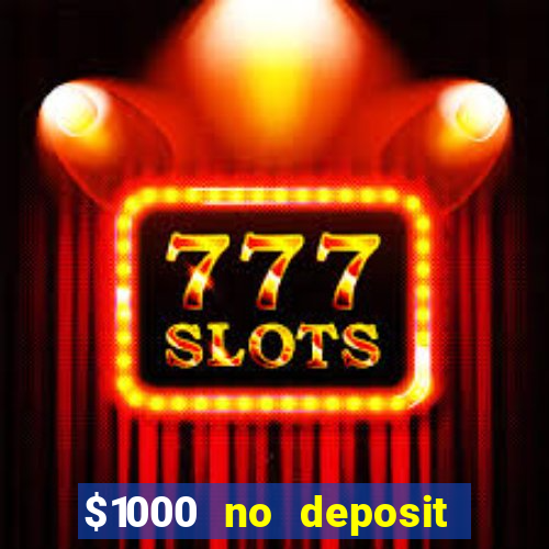 $1000 no deposit bonus casino