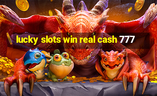 lucky slots win real cash 777