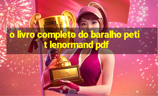 o livro completo do baralho petit lenormand pdf