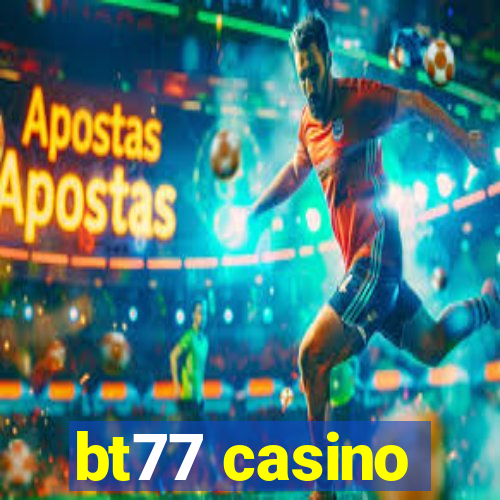 bt77 casino