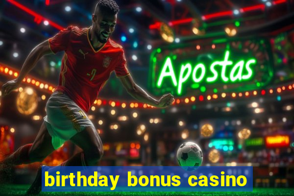 birthday bonus casino