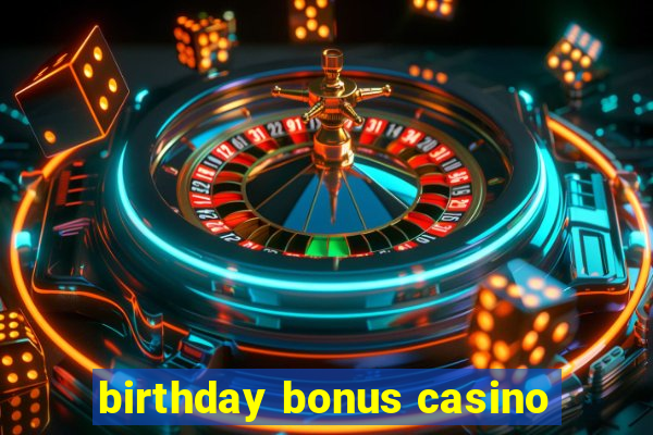 birthday bonus casino